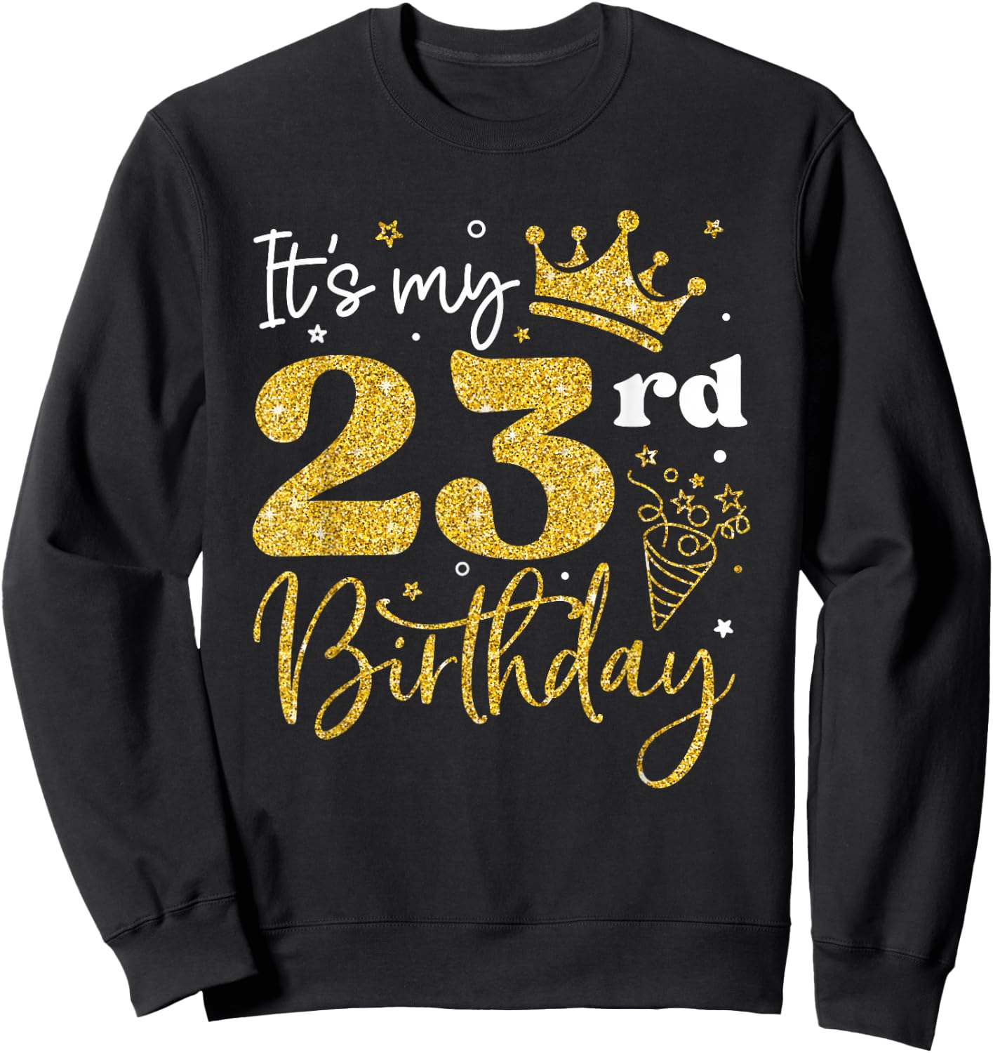 It's My 23rd Birthday Funny 23 Years Old Bday Party Gifts Sweatshirt - Sweatshirt | Black