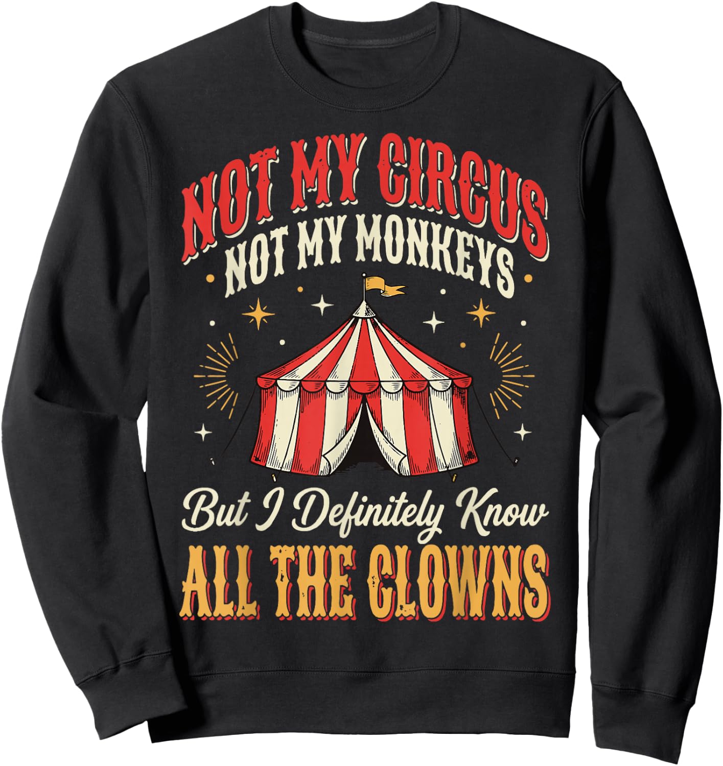 Not My Circus Not My Monkeys But I Know All The Clowns Sweatshirt - Sweatshirt | Black