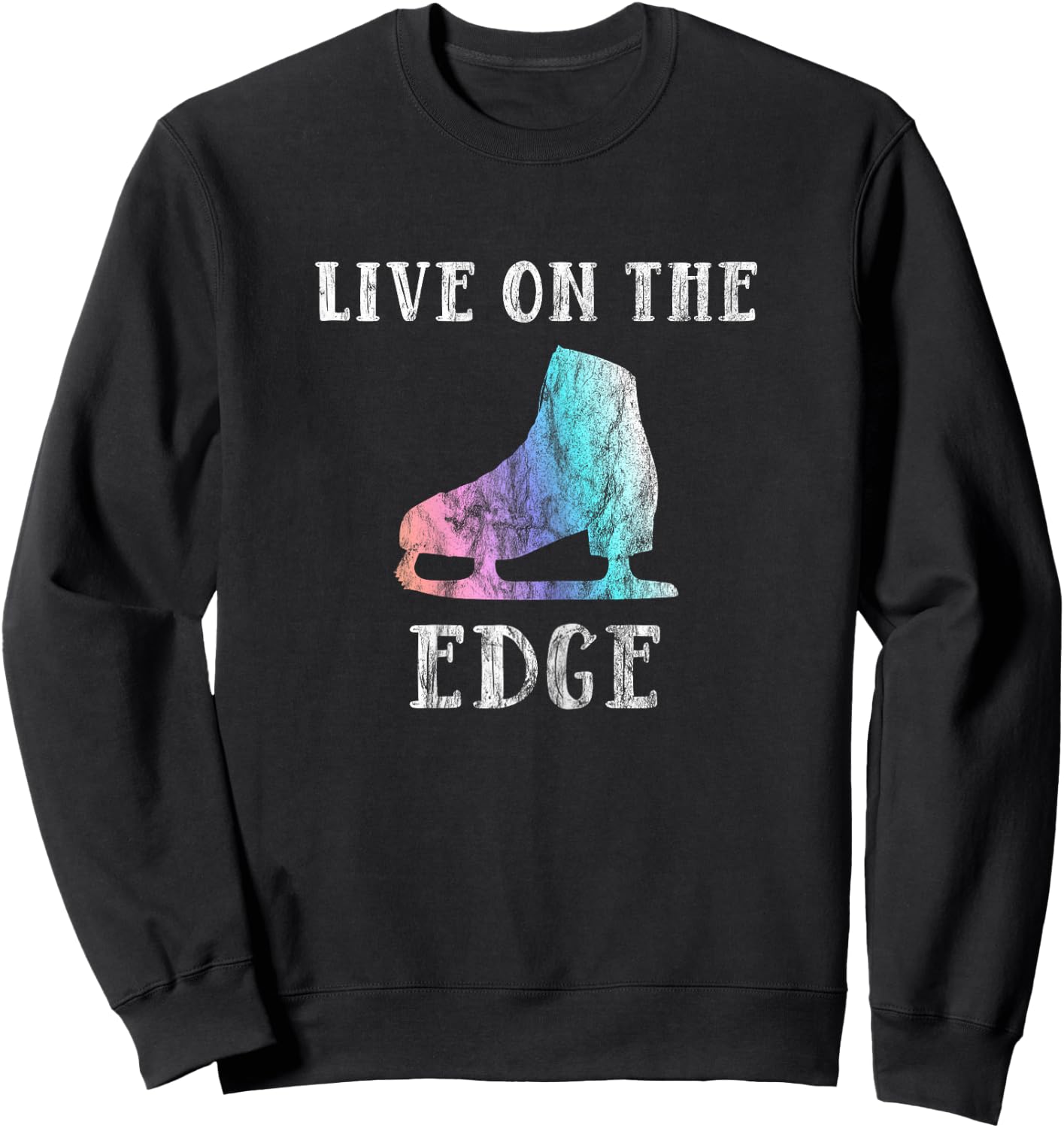 Figure Skating Shirt For Girls and Women | Live On The Edge Sweatshirt - Sweatshirt | Black