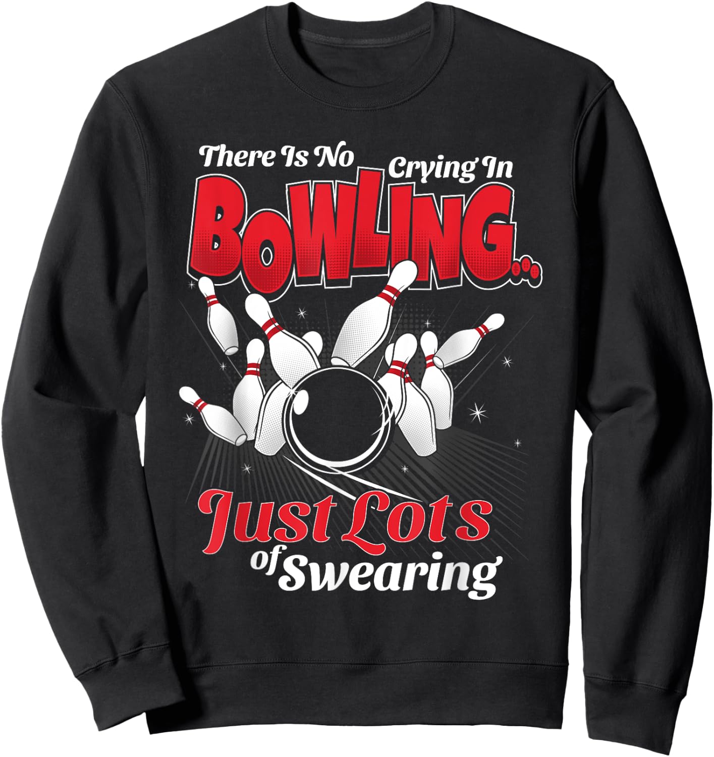 Theres No Crying In Bowling Just Lots Swearing Funny Bowling Sweatshirt - Sweatshirt | Black