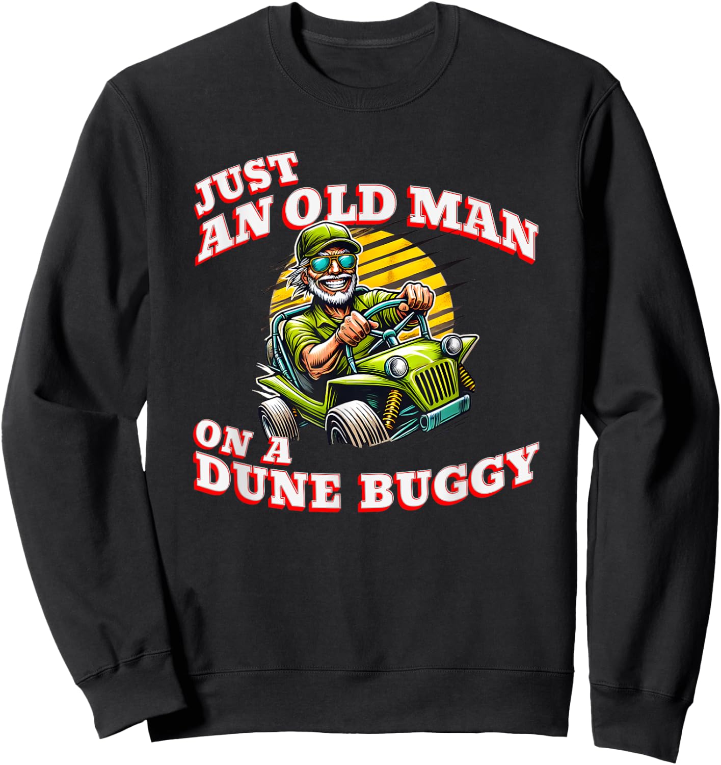 Just an Old Man on a Dune Buggy Vintage Funny Retro Sweatshirt - Sweatshirt | Black