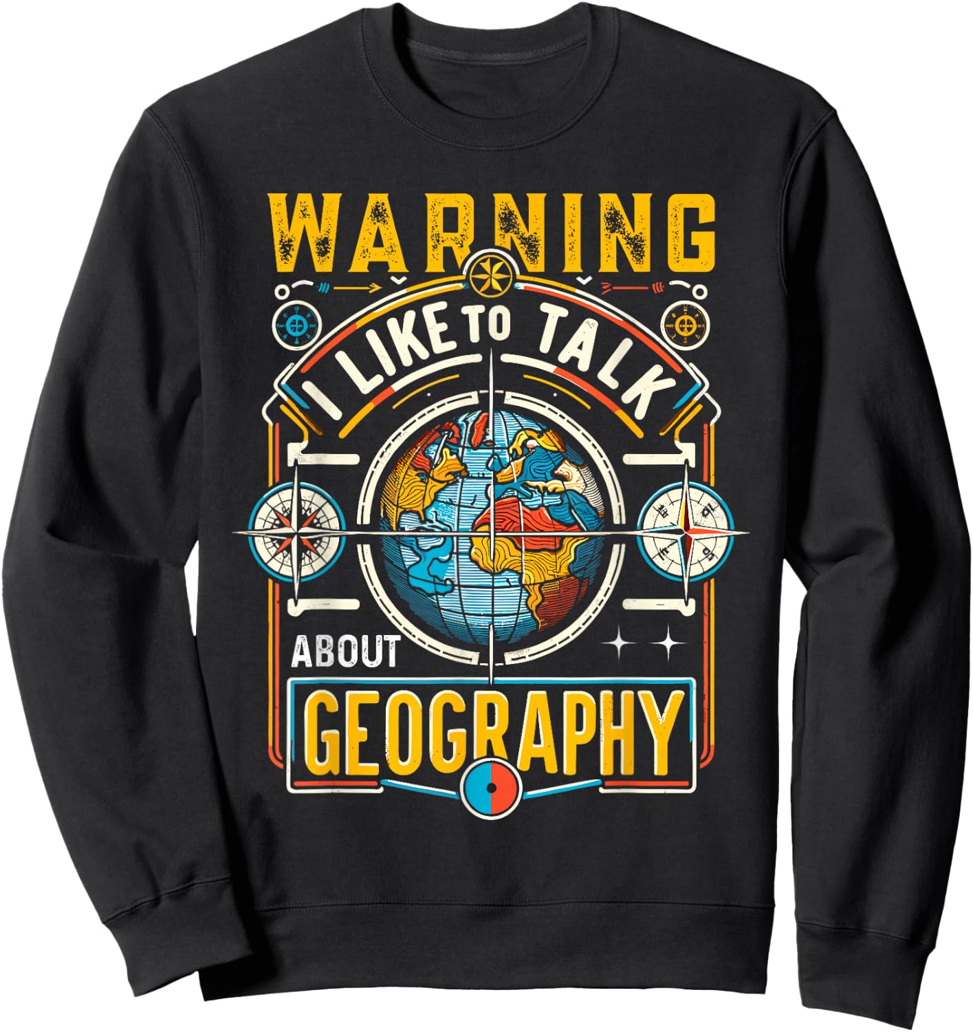 Warning I Like To Talk About Geography Geographer Sweatshirt - Sweatshirt | Black