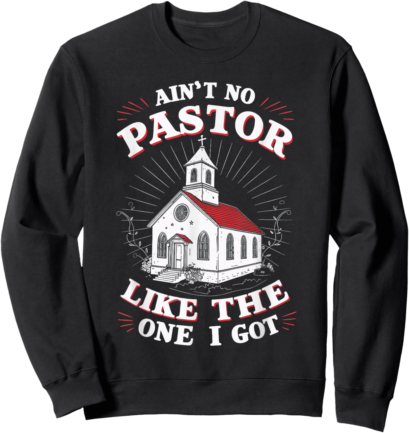 Ain't No Pastor Like The One I Got Sweatshirt - Sweatshirt | Black