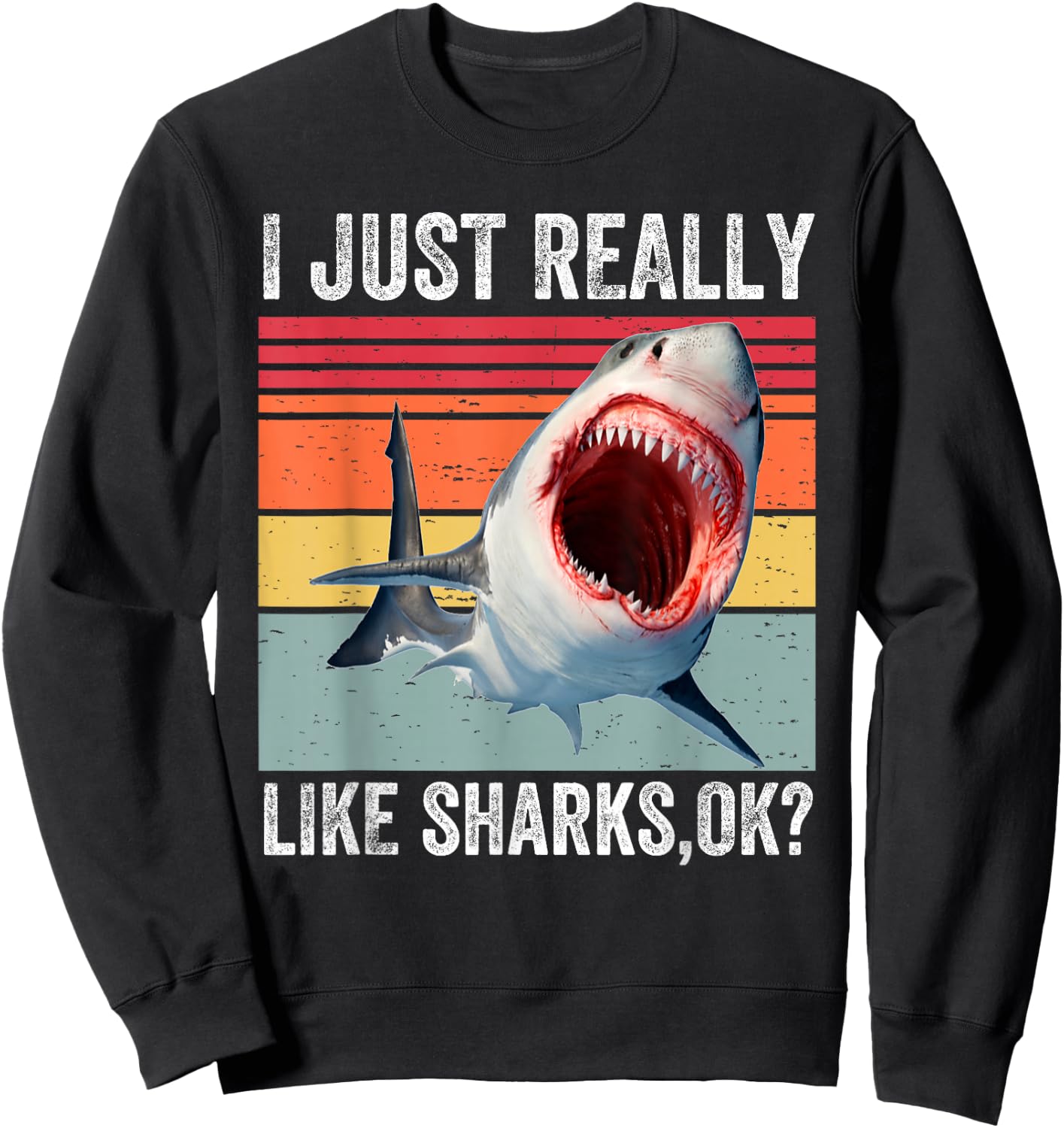 I Just Really Like Sharks, Okay Funny Shark Lover Sweatshirt - Sweatshirt | Black