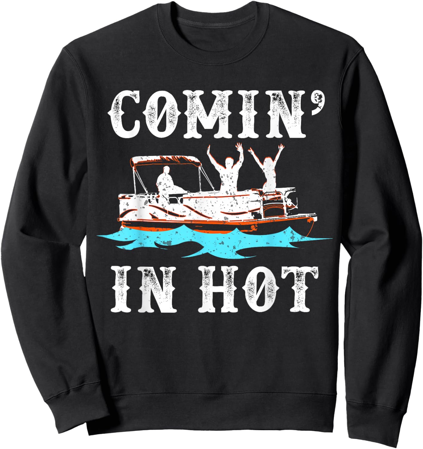 Comin In Hot Funny Pontoon Boat River Lake Boating Gift Sweatshirt - Sweatshirt | Black