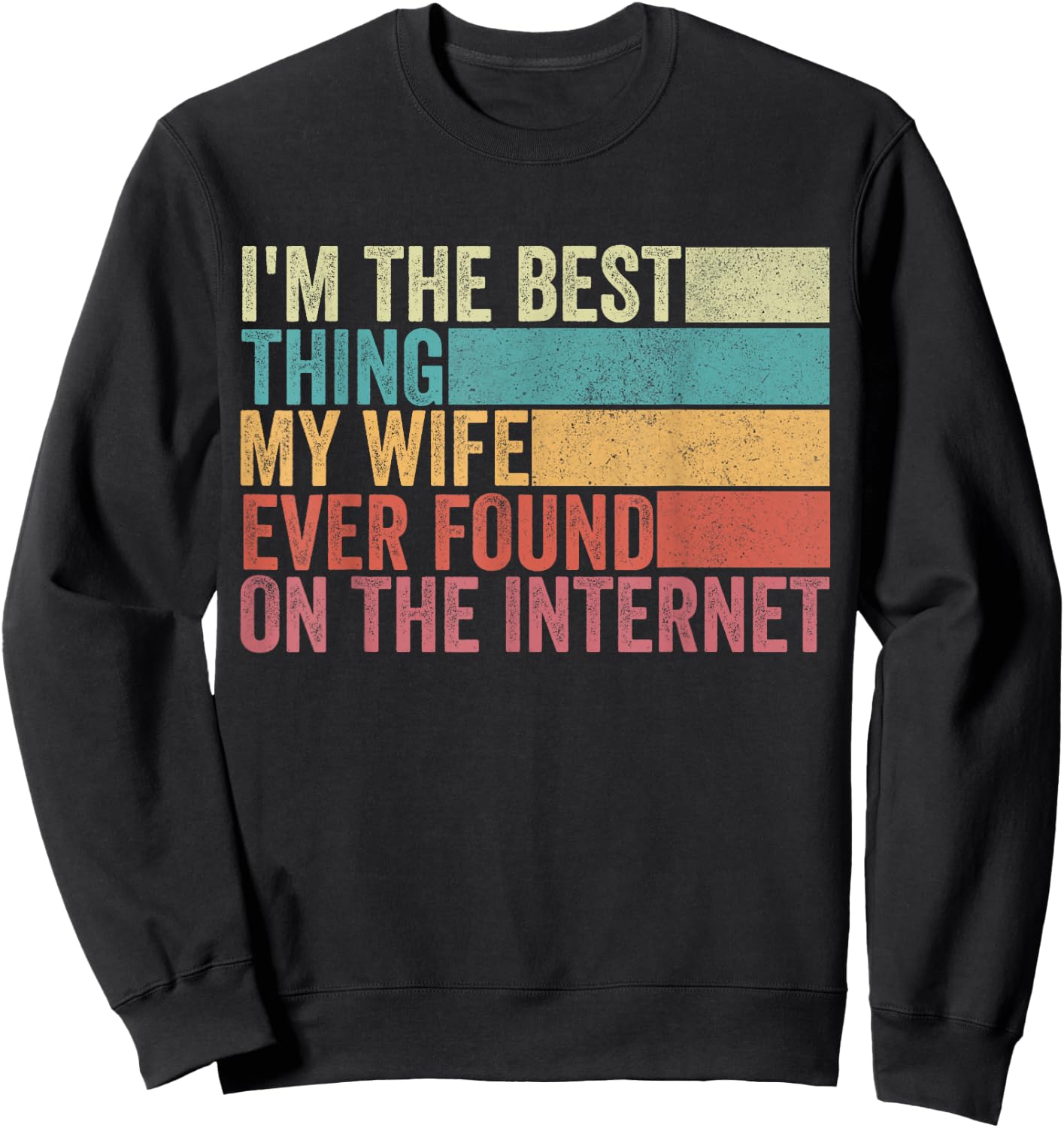 I'm The Best Thing My Wife Ever Found On The Internet Sweatshirt - Sweatshirt | Black