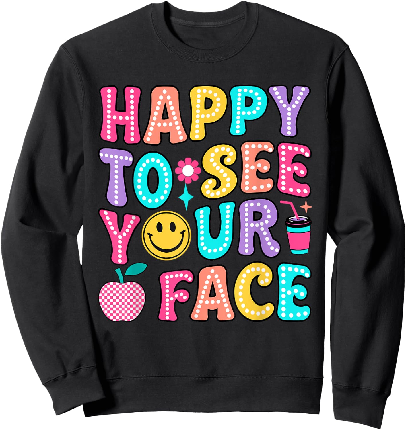Teacher So Happy To See Your Face Back To School Funny Men Women Kids Sweatshirt - Sweatshirt | Black