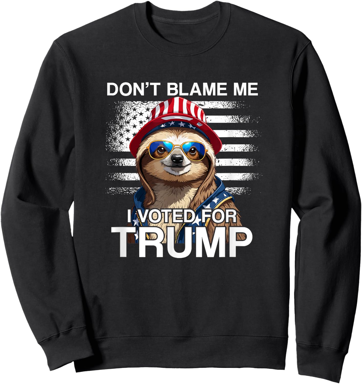 Don't Blame Me Vote Trump Sloth President US Flag Patriot Sweatshirt - Sweatshirt | Black