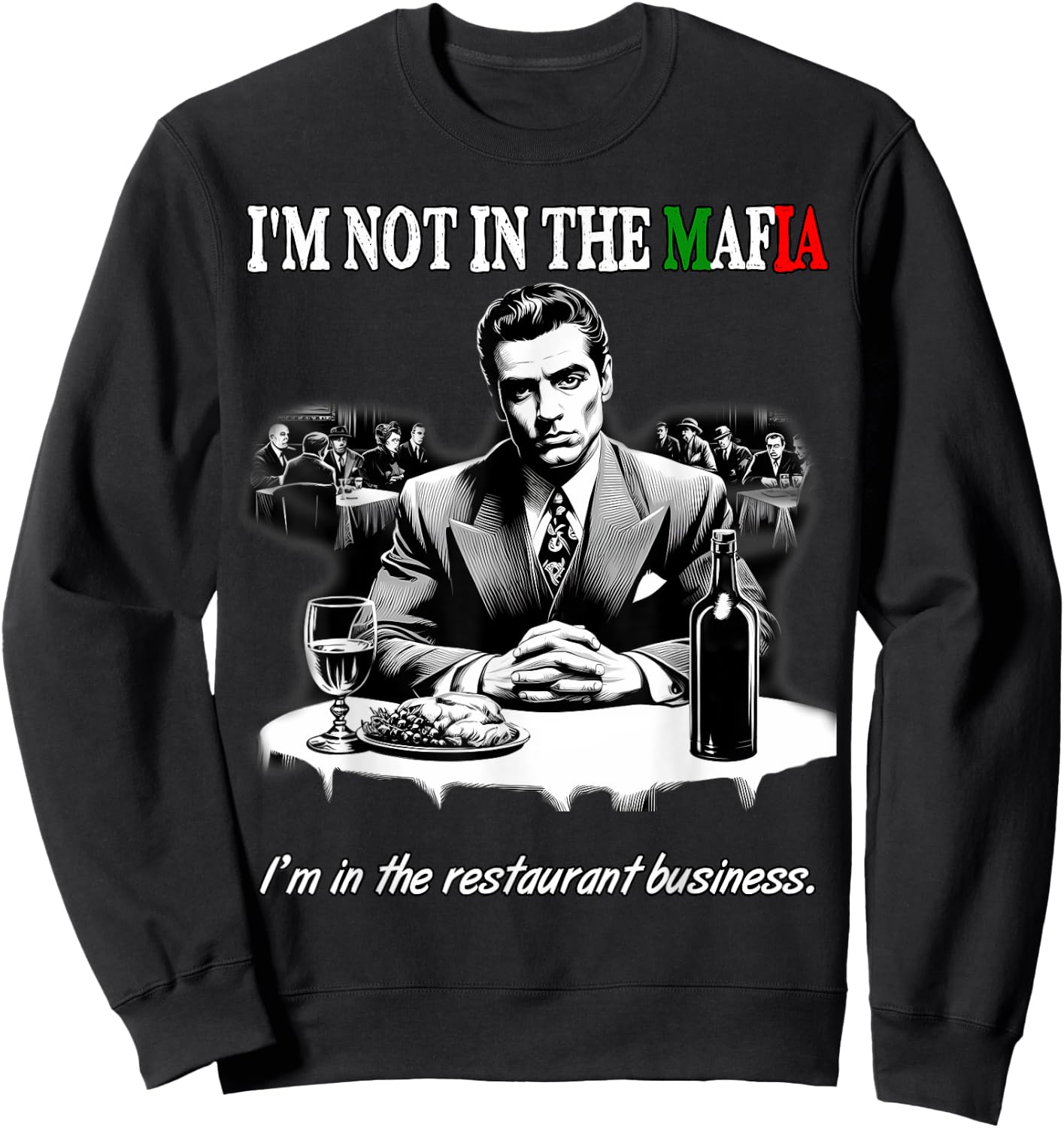 Funny Italian American Sicilian Not in Mafia in Restaurant Sweatshirt - Sweatshirt | Black