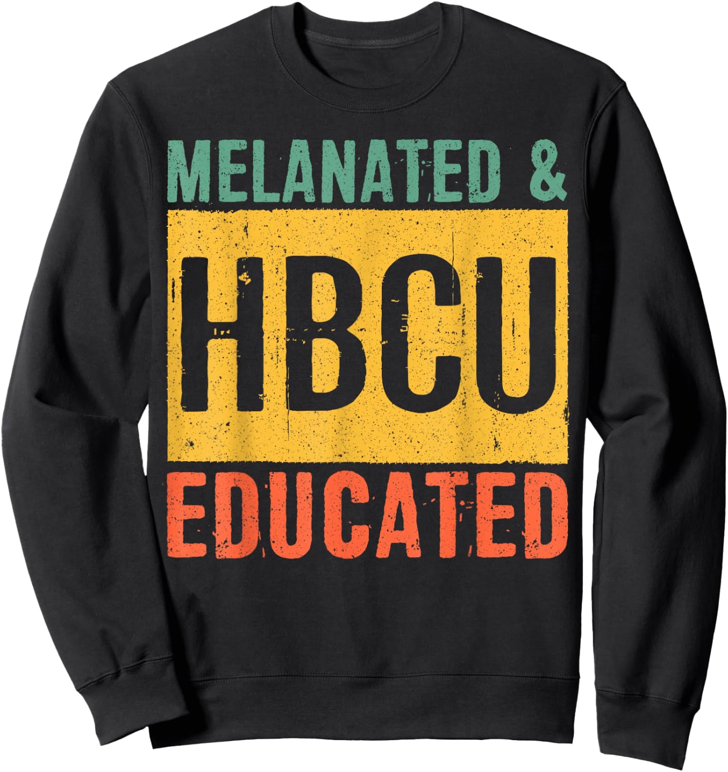 Historical Black College Alumni Melanated And HBCU Educated Sweatshirt - Sweatshirt | Black