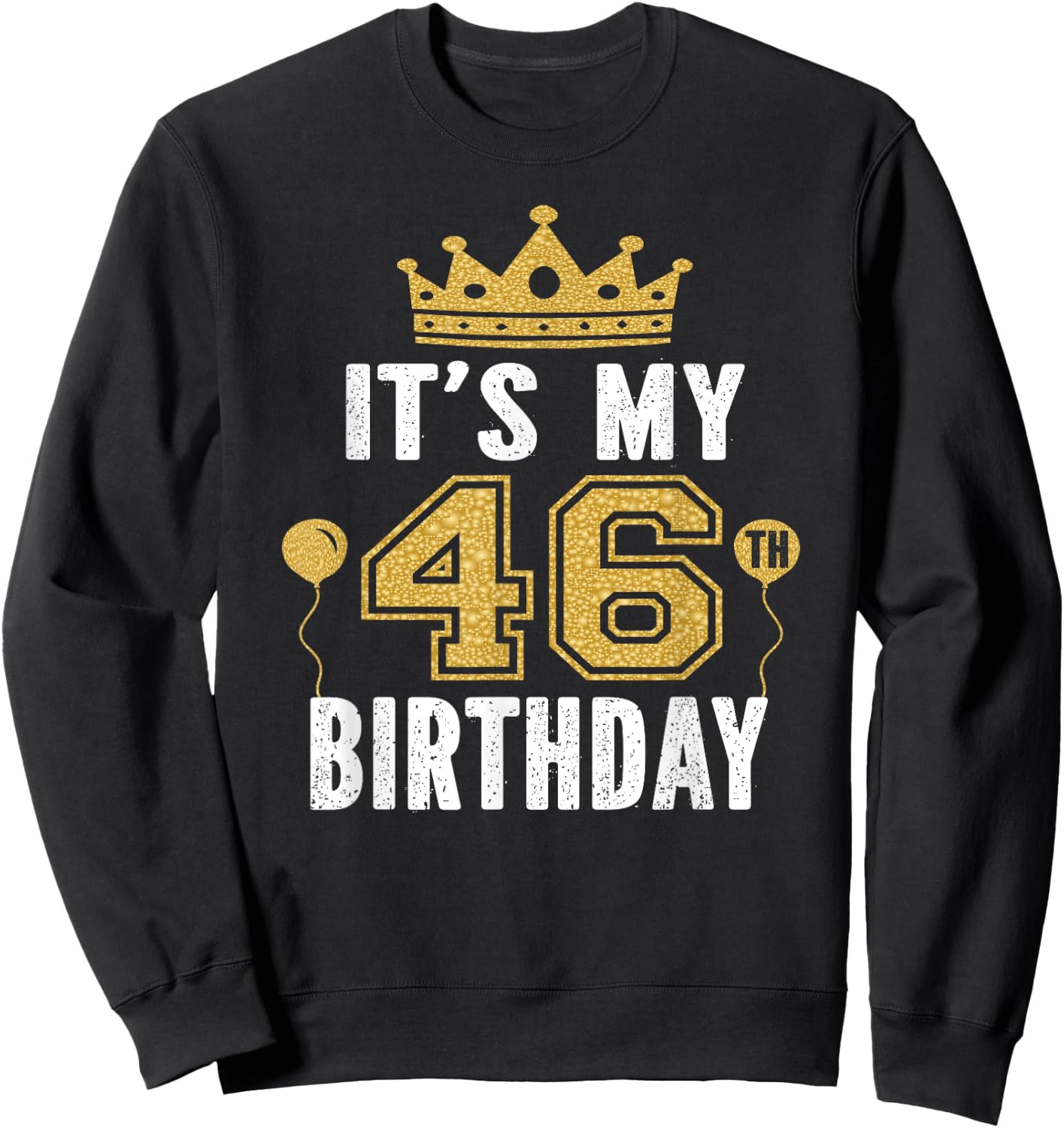 It's My 46th Birthday Gift 46 Years Old Man And Woman Sweatshirt - Sweatshirt | Black