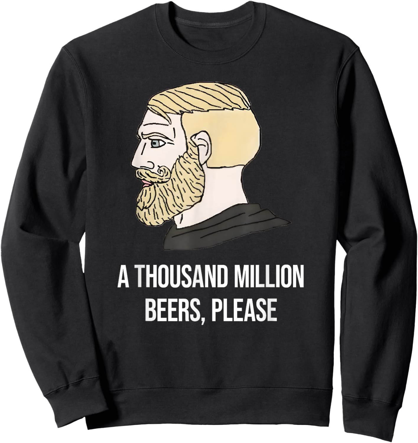 A THOUSAND MILLION BEERS, PLEASE X Delicious Beer Meme Sweatshirt - Sweatshirt | Black