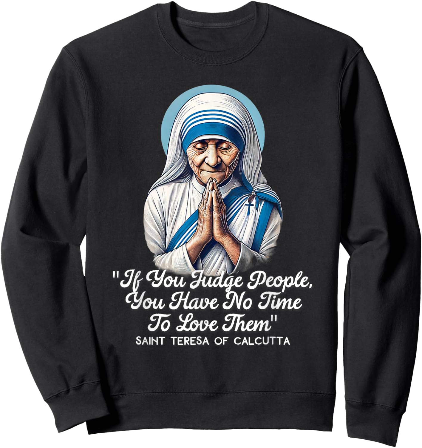 Saint Teresa Of Calcutta Catholic Quotes Sweatshirt - Sweatshirt | Black