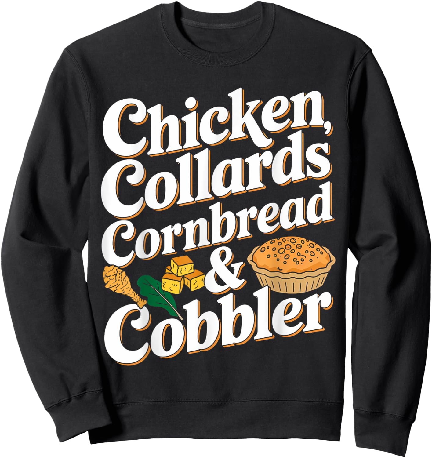 Chicken Collards Cornbread & Cobbler Food Lovers Sweatshirt - Sweatshirt | Black