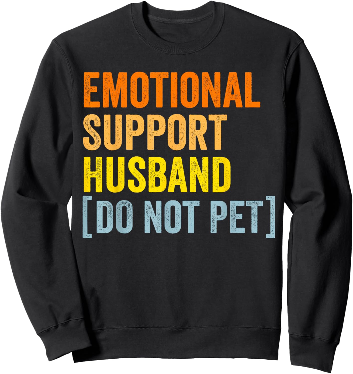 Emotional support husband do not pet funny husband shirts Sweatshirt - Sweatshirt | Black