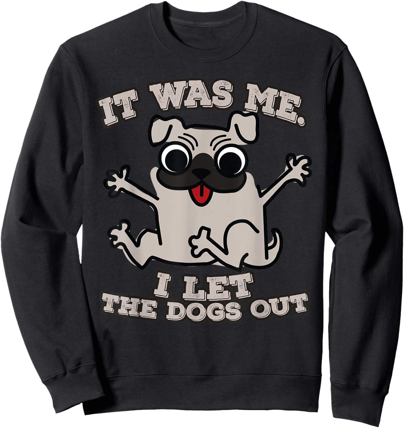 It was me. I let the dogs out Sweatshirt - Sweatshirt | Black