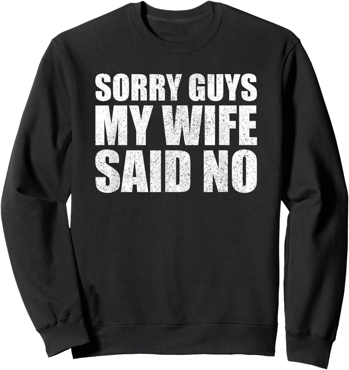 Sorry Guys My Wife Said No Husband Joke Funny Wife Sweatshirt - Sweatshirt | Black