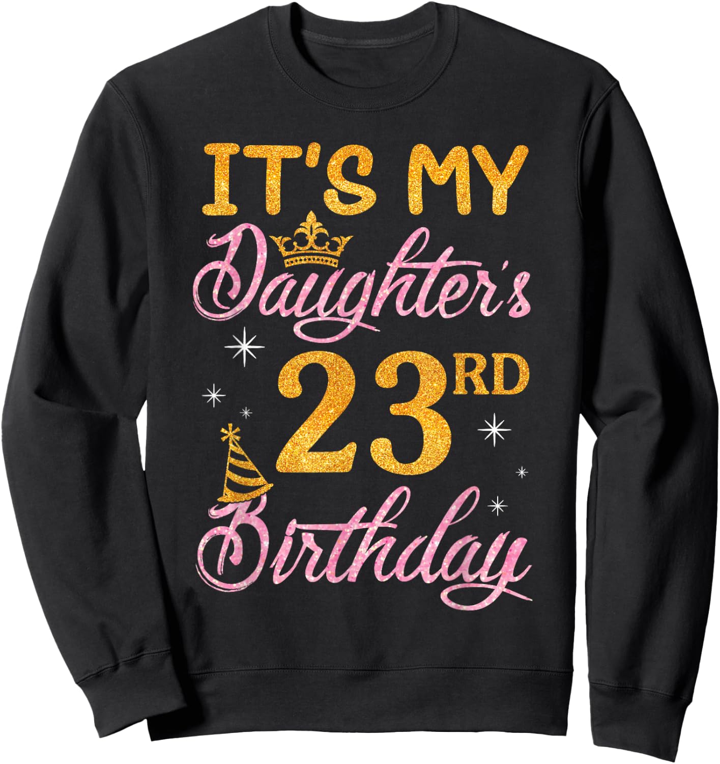 Happy Dad Mom It's My Daughter's 23rd Birthday 23 Years Old Sweatshirt - Sweatshirt | Black