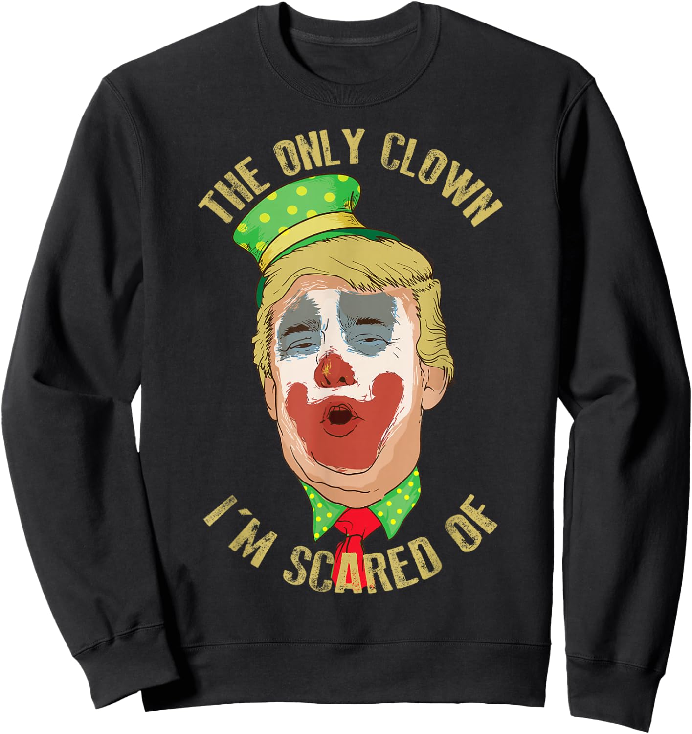 The Only Clown I'm Scared of Anti Trump Democrat Gift Sweatshirt - Sweatshirt | Black