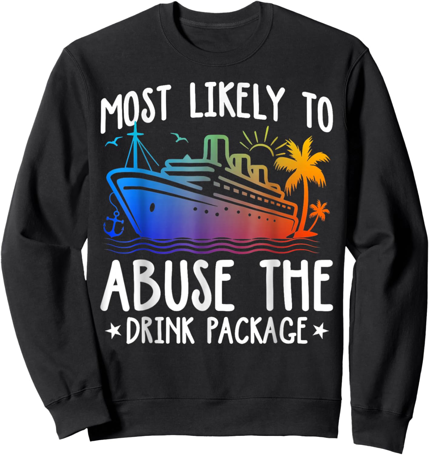 Most Likely To Abuse The Drink Package Funny Cruise Sweatshirt - Sweatshirt | Black