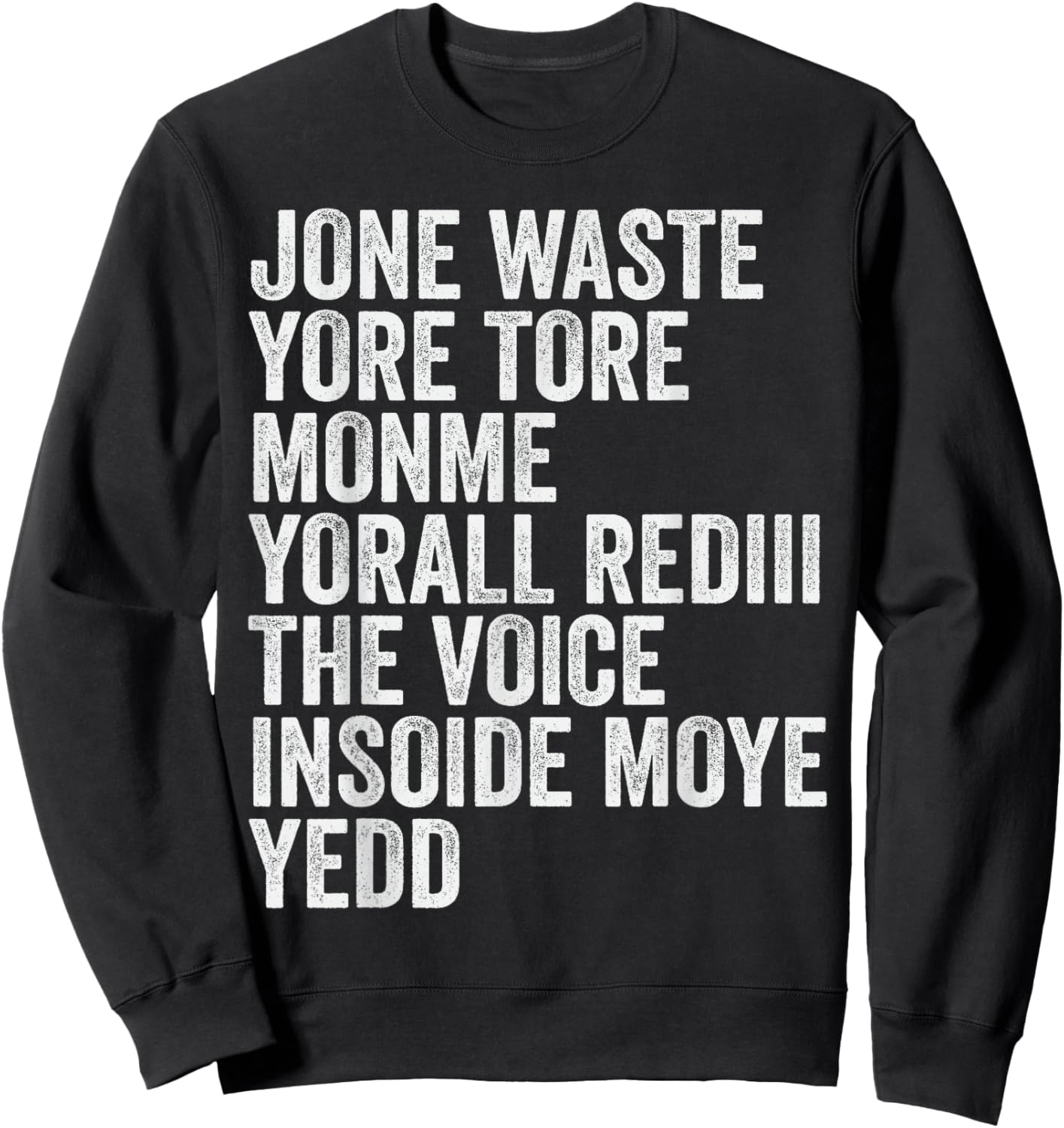 Jone Waste Yore Toye Monme Yorall Rediii Voice Inside My Yed Sweatshirt - Sweatshirt | Black