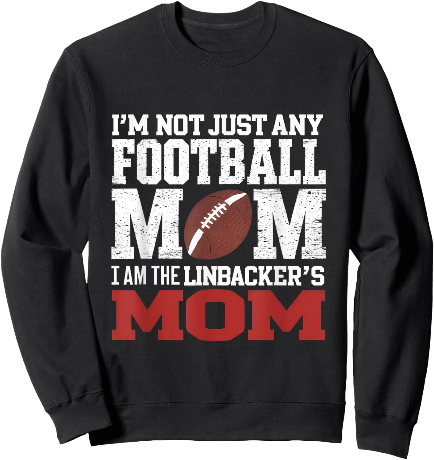 I'm Not Just Any Football Mom I Am The Linebacker's Mom Sweatshirt - Sweatshirt | Black
