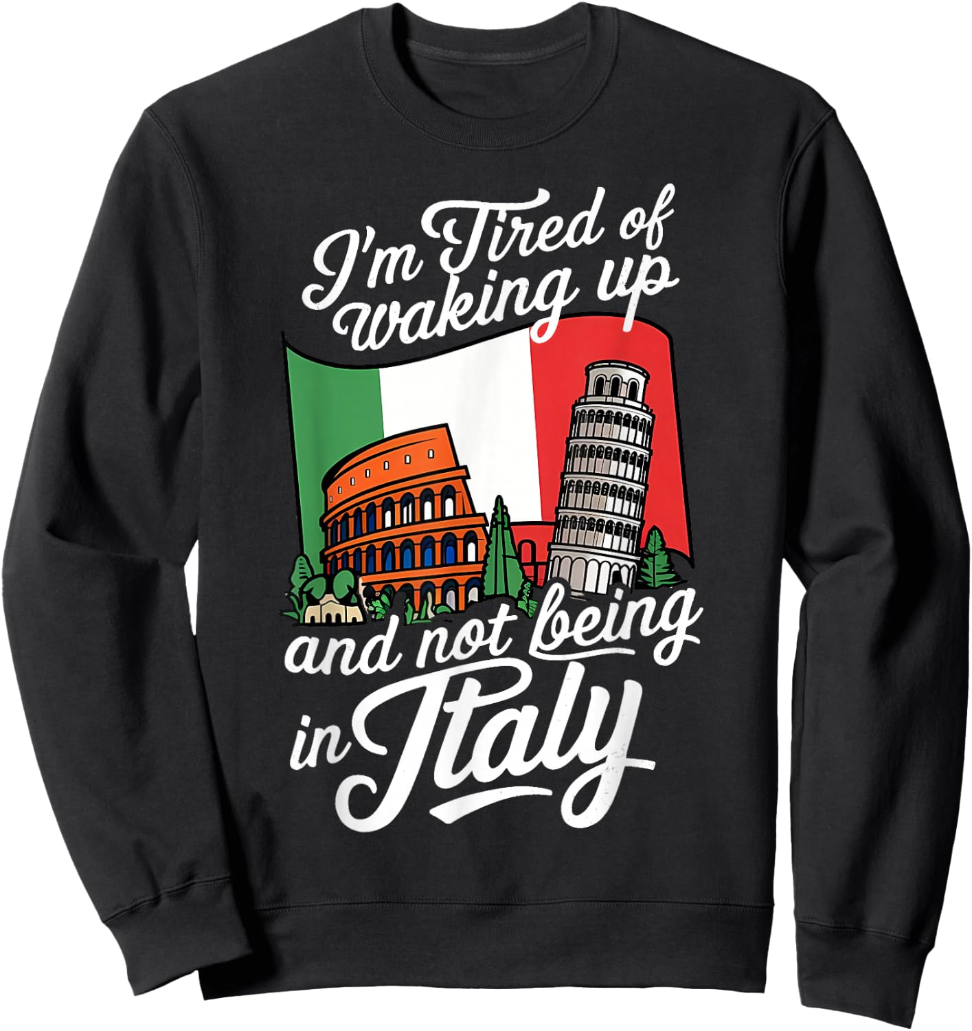 I'm Tired of Waking Up and Not Being in Italy Sweatshirt - Sweatshirt | Black
