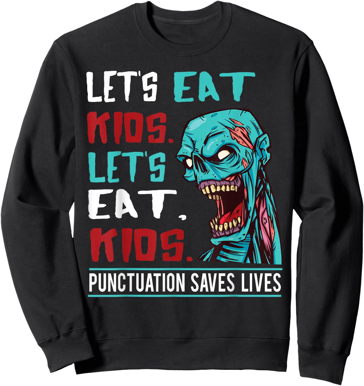 Funny Zombie Let's Eat Kids Punctuation Saves Lives Grammar Sweatshirt - Sweatshirt | Black