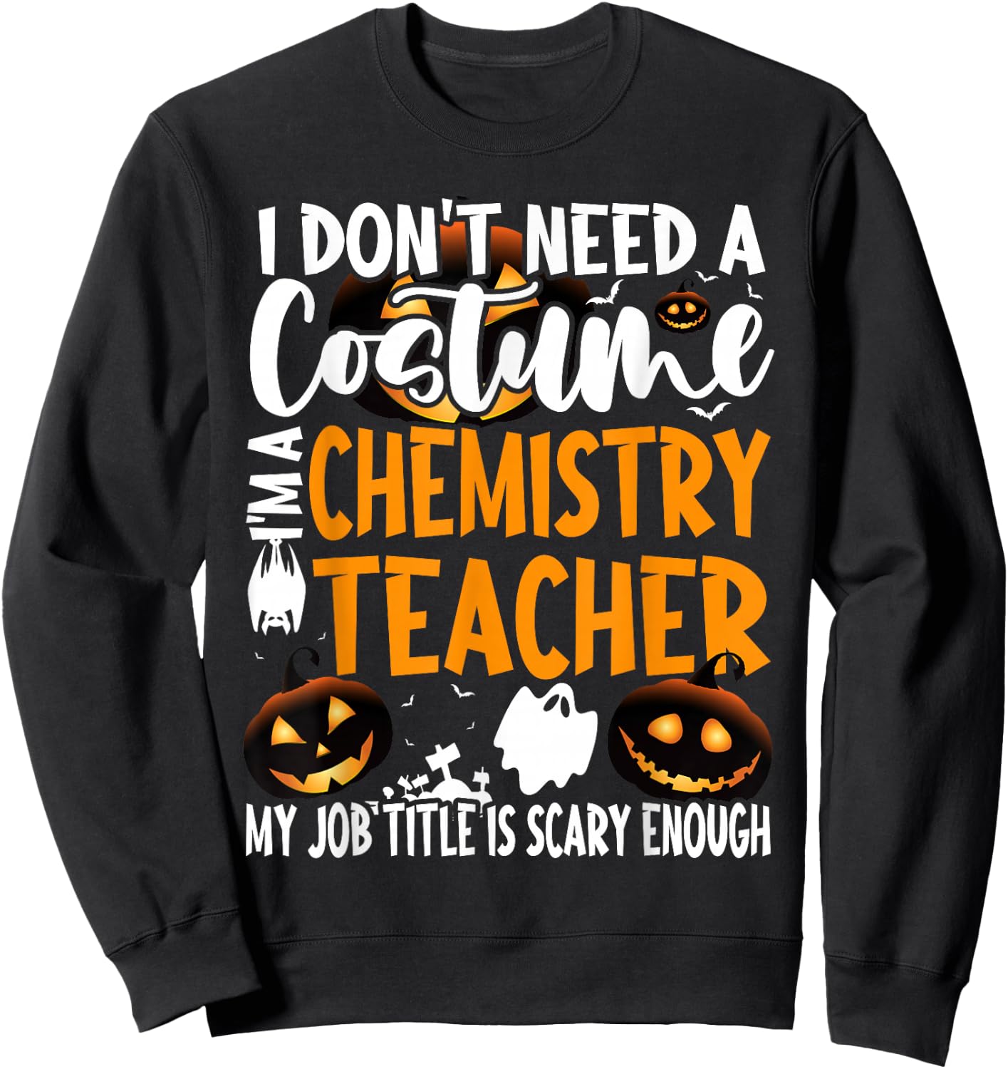 I Don't Need A Costume I'm A Chemistry Teacher Halloween Sweatshirt - Sweatshirt | Black