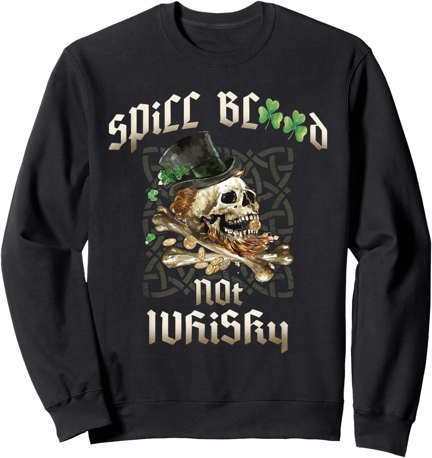 Spill Blood Not Whiskey Irish Drinking Skull Bones Drinker's Sweatshirt - Sweatshirt | Black