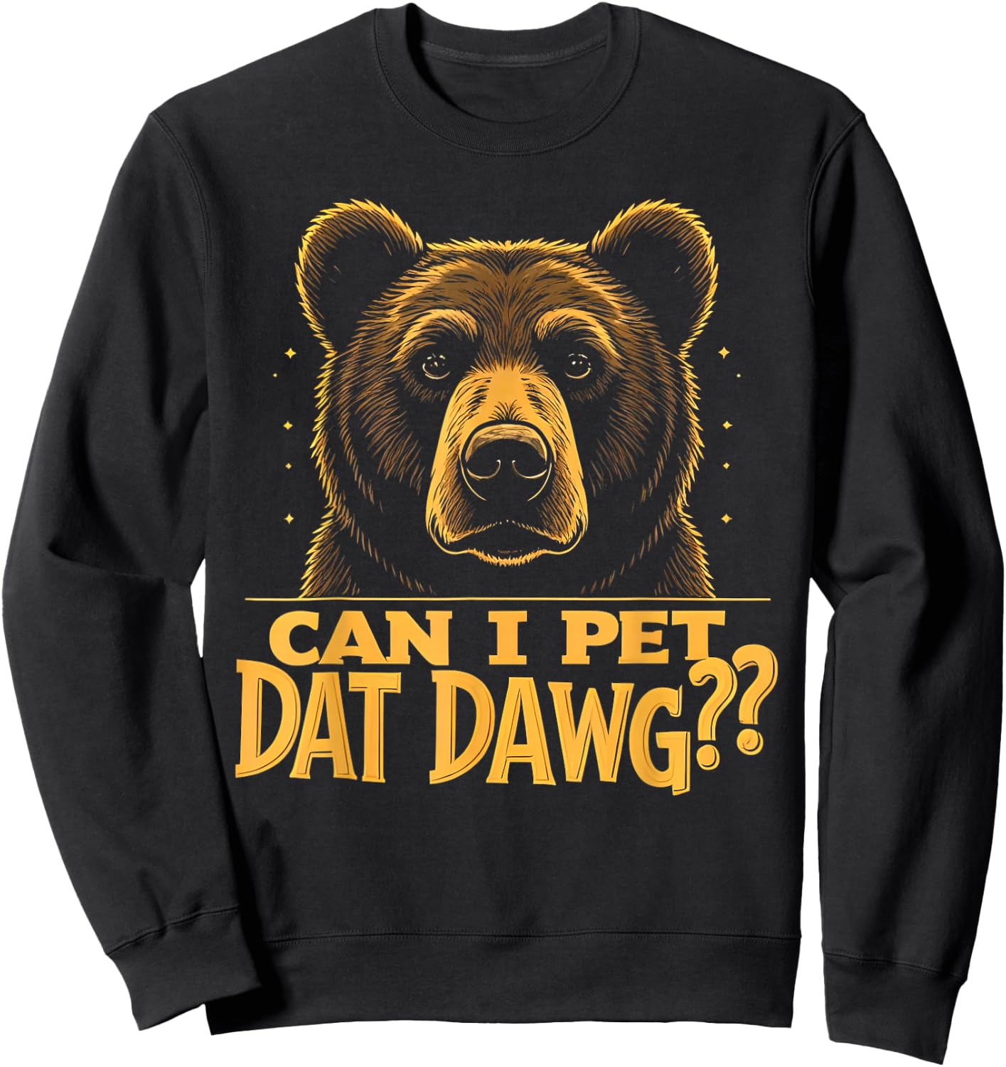Can I Pet Dat Dawg - Funny Bear Mistaken as Dog Meme Men Women Kids Sweatshirt - Sweatshirt | Black
