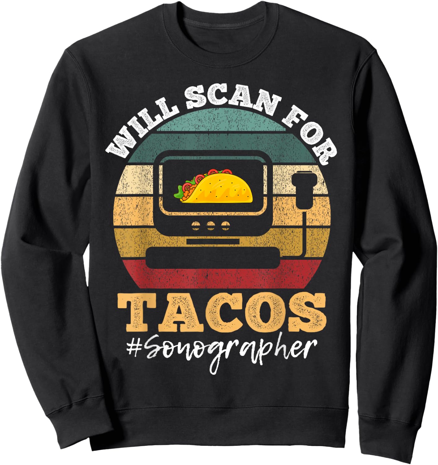 Will Scan For Tacos Sonographer Sonography Expert Sweatshirt - Sweatshirt | Black