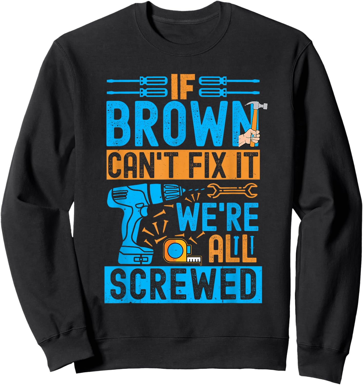 Funny Brown. If Brown Can't Fix It, We're All Screwed Sweatshirt - Sweatshirt | Black