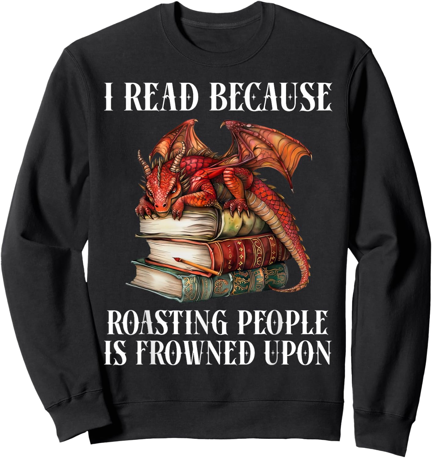 I Read Because Roasting People is Frowned Upon Dragon Book Sweatshirt - Sweatshirt | Black