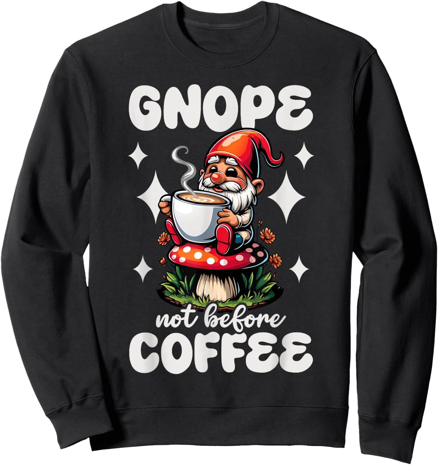 Funny Garden Gnome Gnope Not Before Coffee Graphic Sweatshirt - Sweatshirt | Black