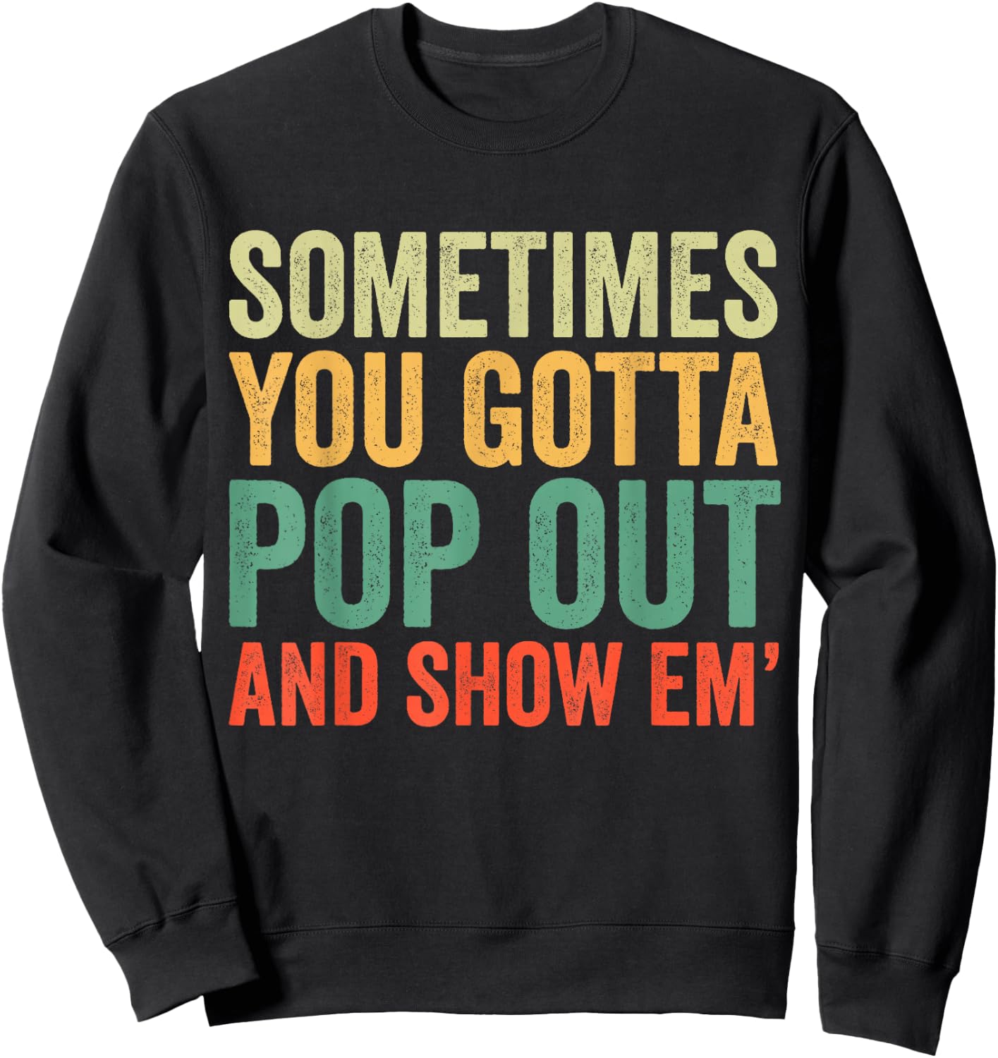 Sometimes You Gotta Pop Out and Show Em' Retro Sweatshirt - Sweatshirt | Black