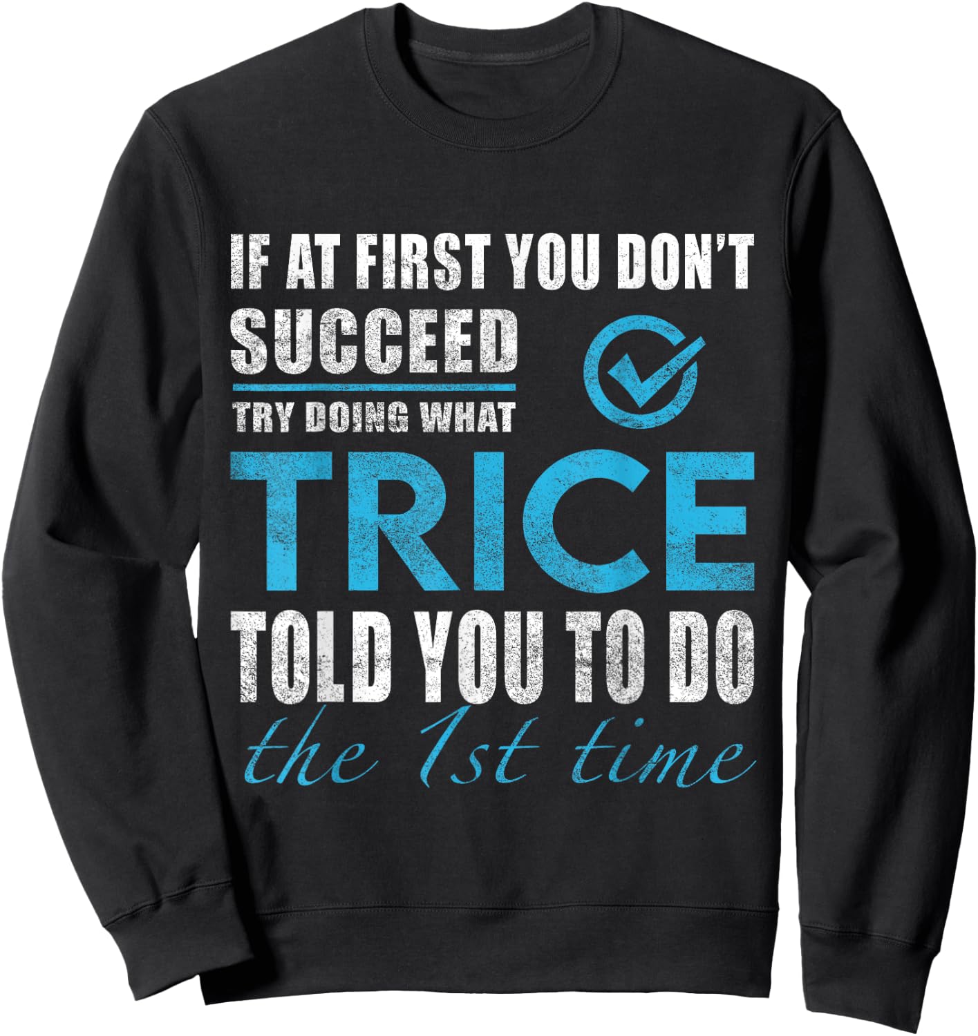 Trice Name - Try What Trice Told You To Do Sweatshirt - Sweatshirt | Black