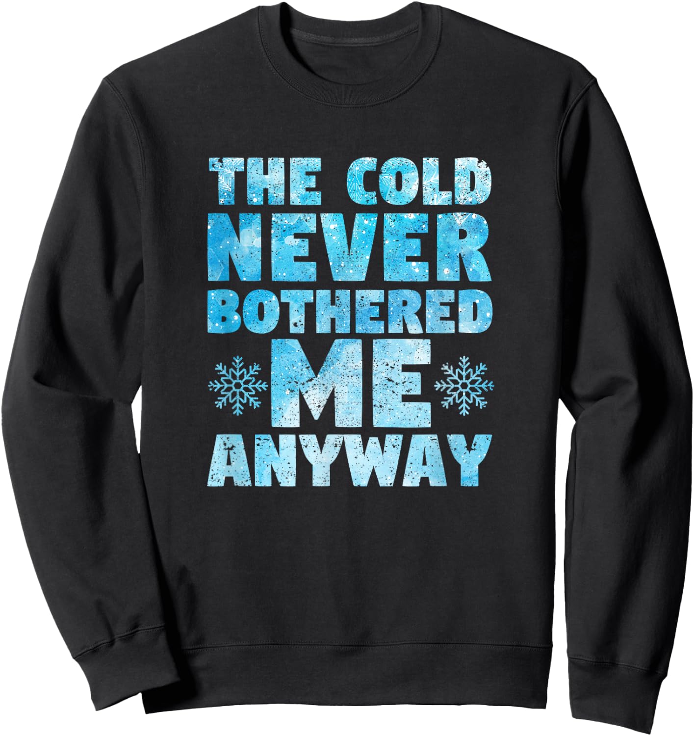 The Cold Never Bothered Me Anyway Figure Skating Ice Skater Sweatshirt - Sweatshirt | Black