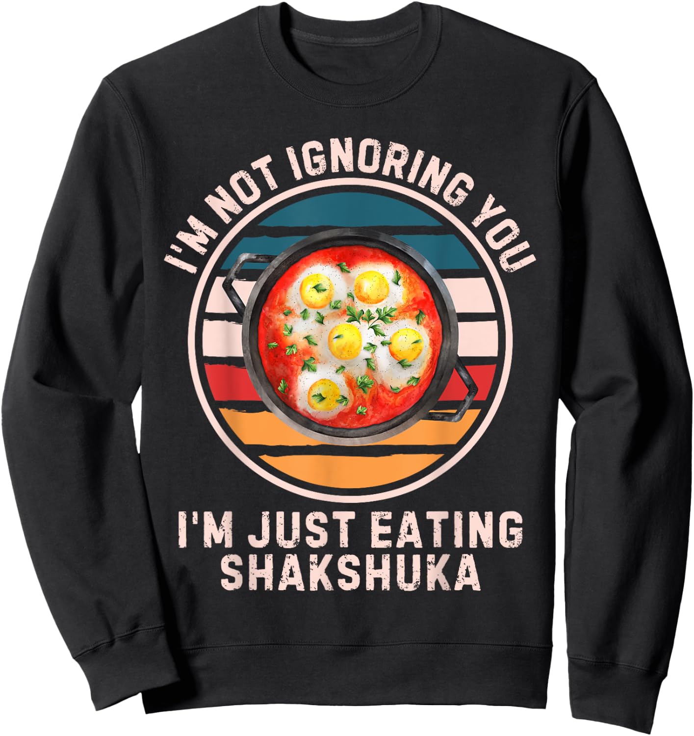 Retro I'm Not Ignoring You I'm Just Eating Shakshuka Sweatshirt - Sweatshirt | Black