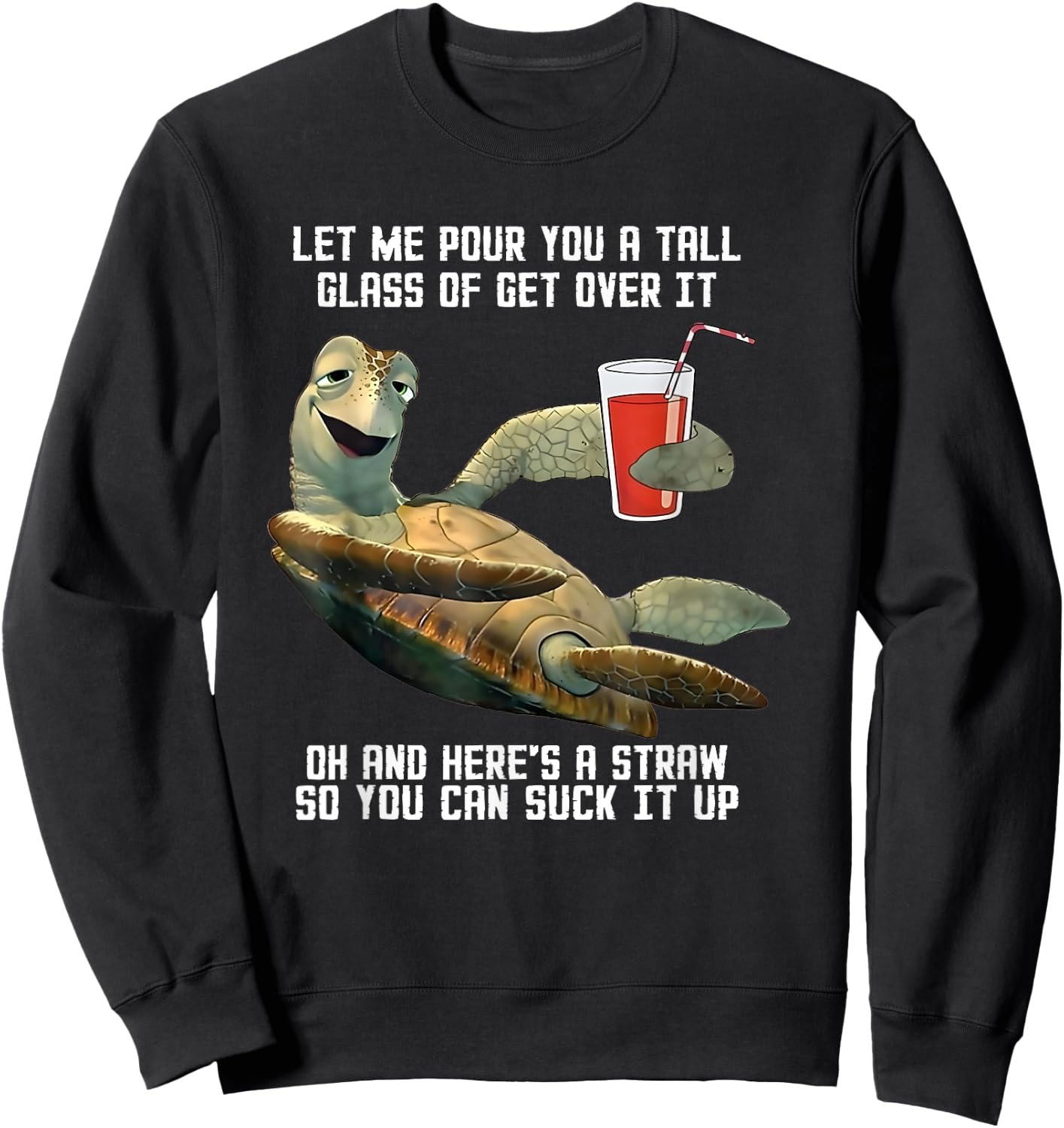 Turtle Let Me Pour You A Tall Glass Of Get Over It Oh Sweatshirt - Sweatshirt | Black