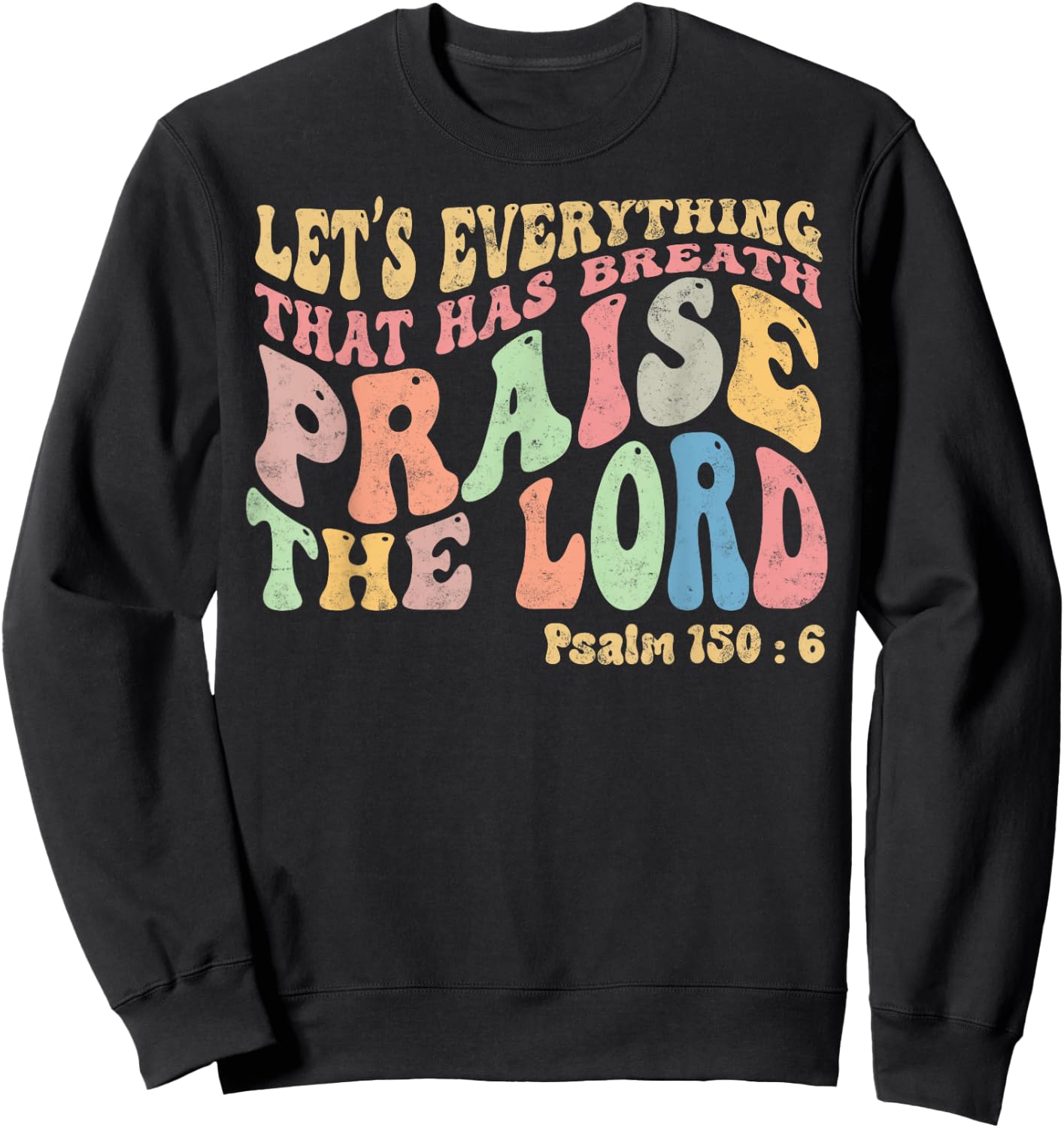 Psalm 150:6 Let's Everything That Has Breath Christian Sweatshirt - Sweatshirt | Black