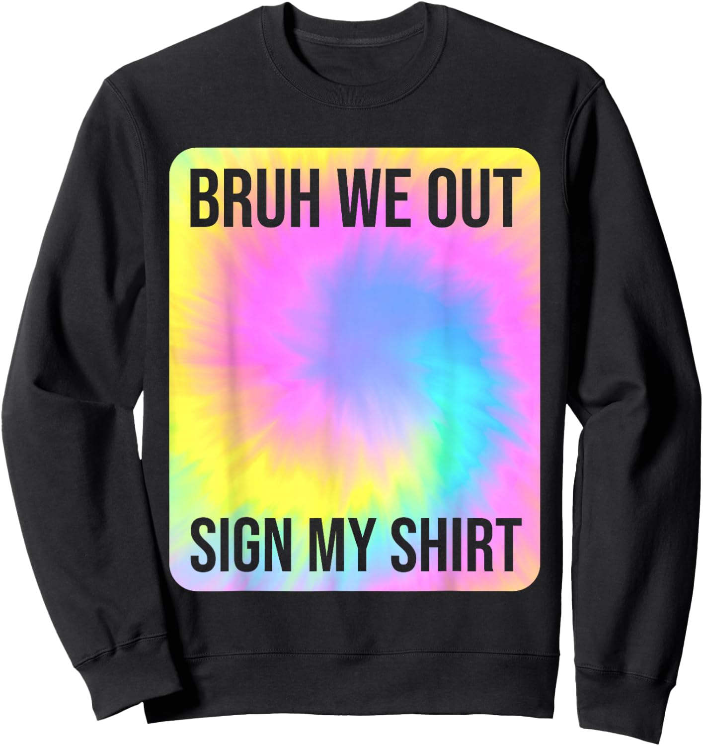 Tie Dye Bruh We Out Sign My Shirt Teacher Summer Break Sweatshirt - Sweatshirt | Black