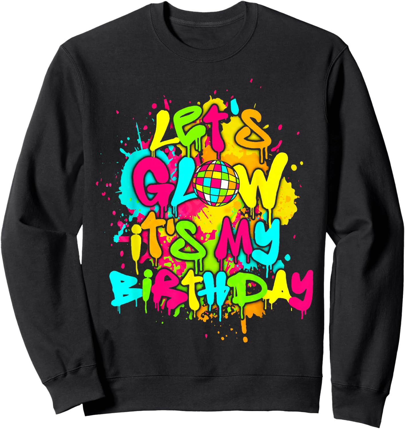 Party Glowing 80s Group Team Lets Crazy It's My Birthday Sweatshirt - Sweatshirt | Black