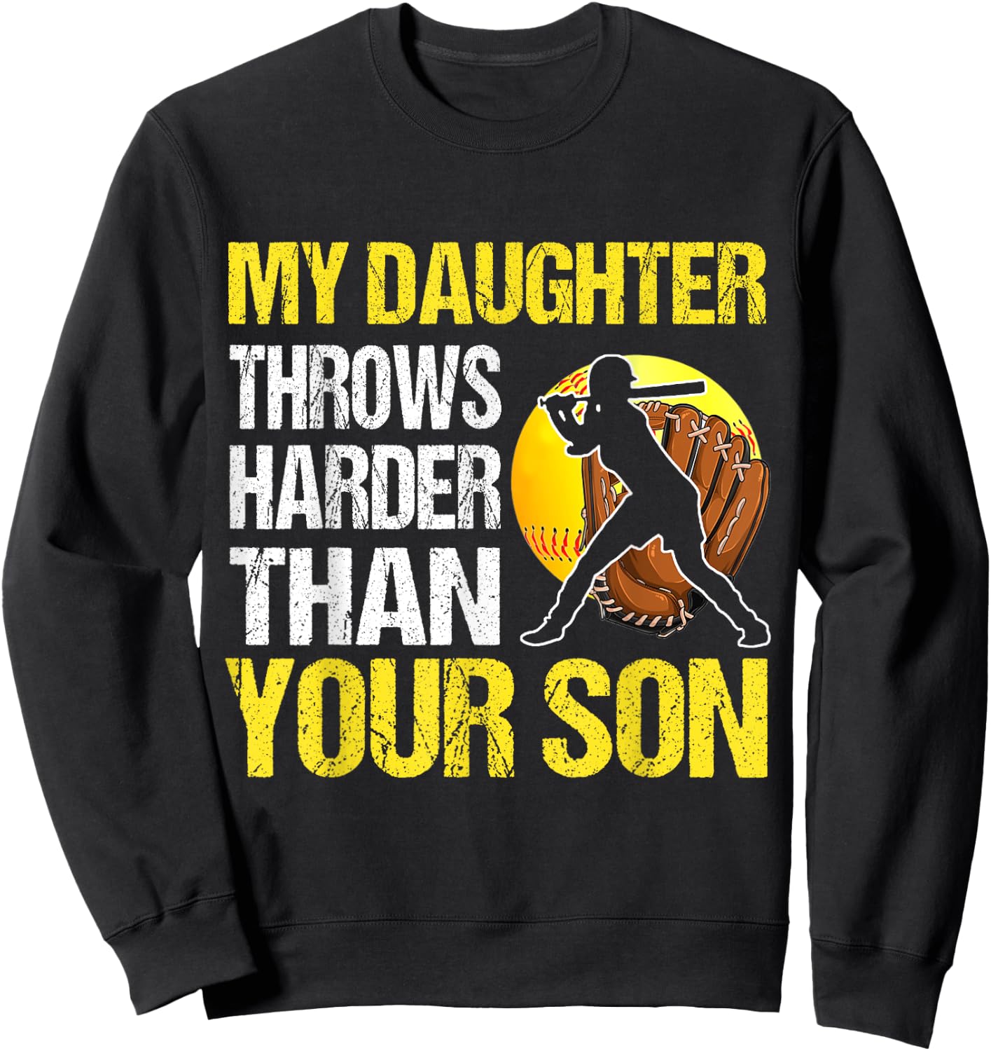 My Daughter Throws Harder Than Your Son Sweatshirt - Sweatshirt | Black