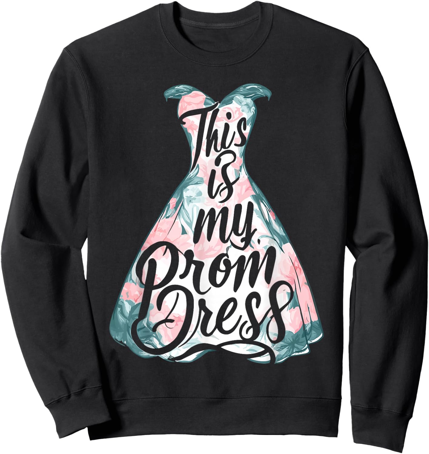 Party Night Prom Dress Student This Is My Prom Dress Sweatshirt - Sweatshirt | Black