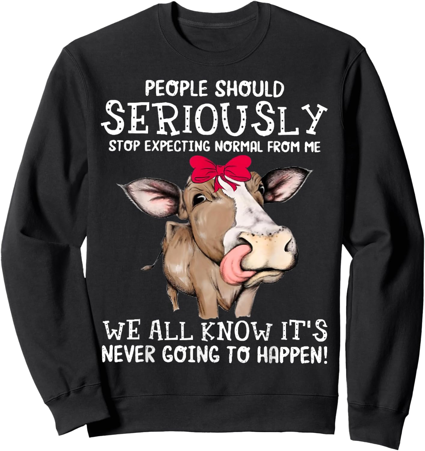 Cow People Should Seriously Stop Expecting Normal From Me Sweatshirt - Sweatshirt | Black