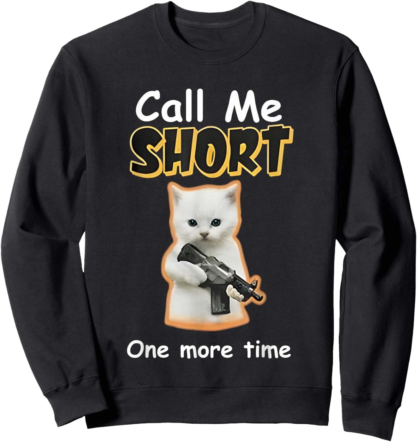 Call Me Short One More Time Cat Gun Sweatshirt - Sweatshirt | Black