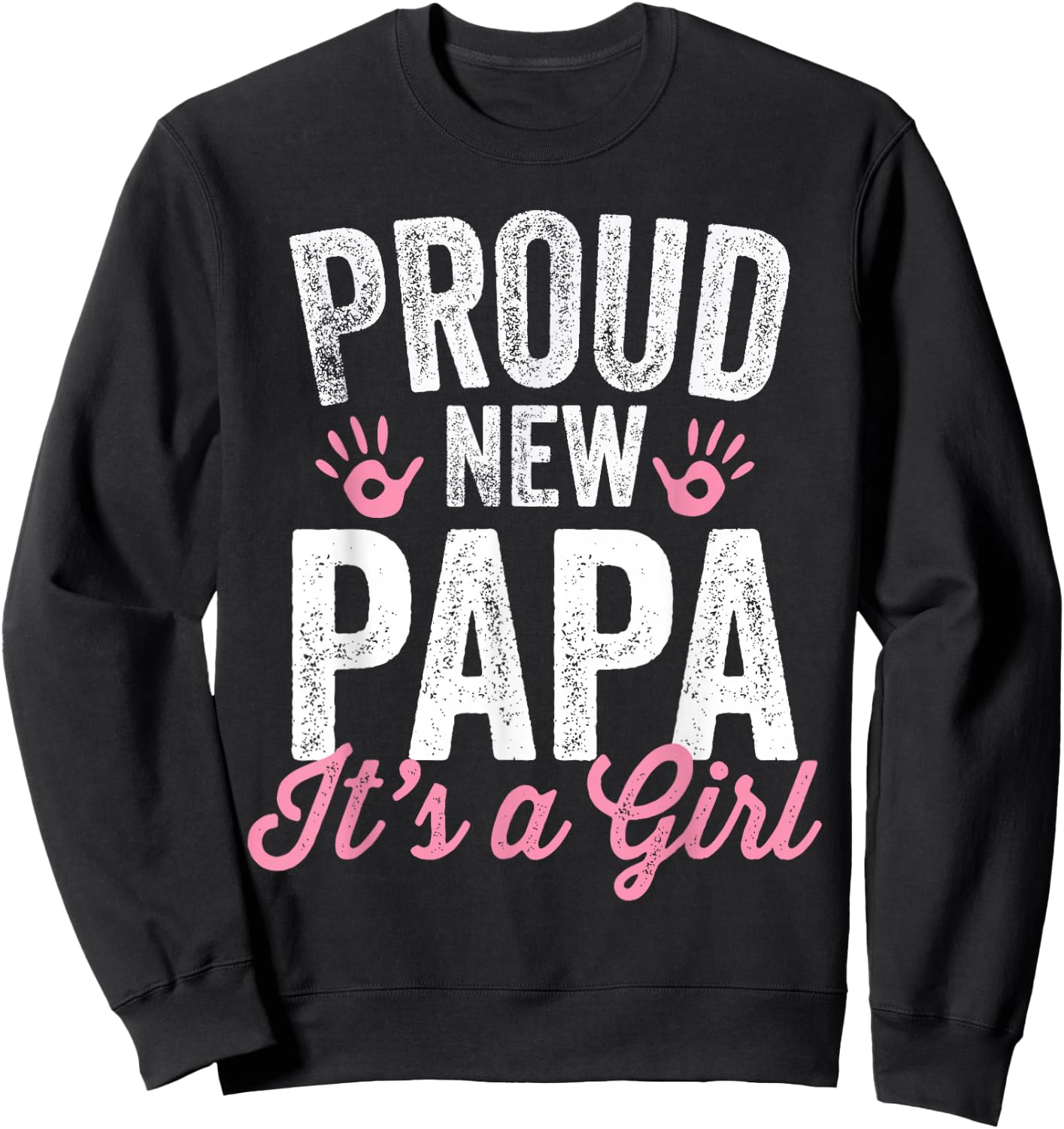 Proud New Papa It's A Girl Father Soon To Be Dad Sweatshirt - Sweatshirt | Black