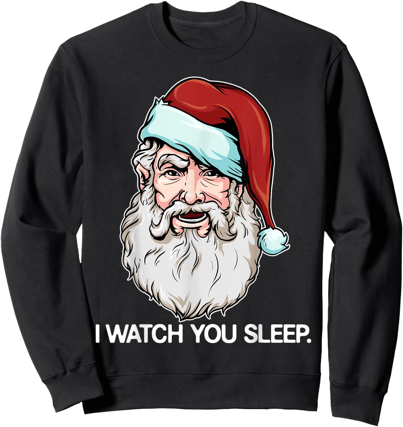 Santa Claus I Watch You Sleep Funny Christmas Dark Humor Sweatshirt - Sweatshirt | Black