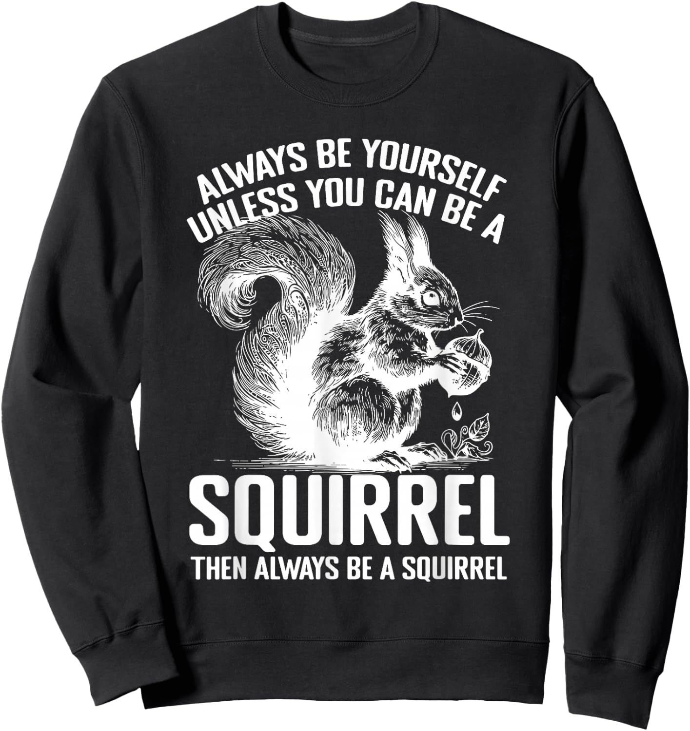 Always Be Yourself Unless You Can Be A Squirrel Sweatshirt - Sweatshirt | Black